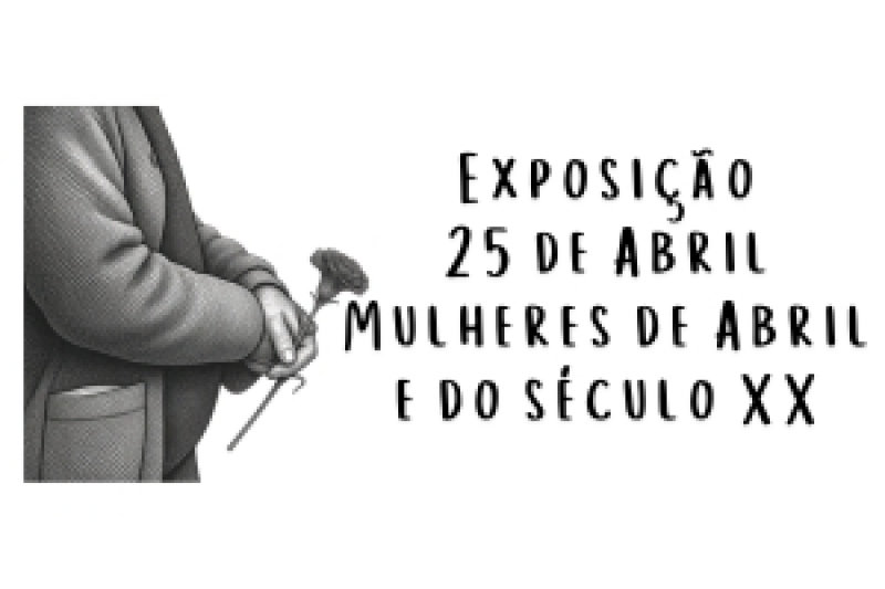 Exposição alusiva ao 25 de Abril e ás Mulheres de Abril e do século XX