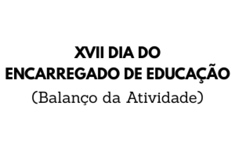 XVII Dia do Encarregado de Educação – Balanço da Atividade