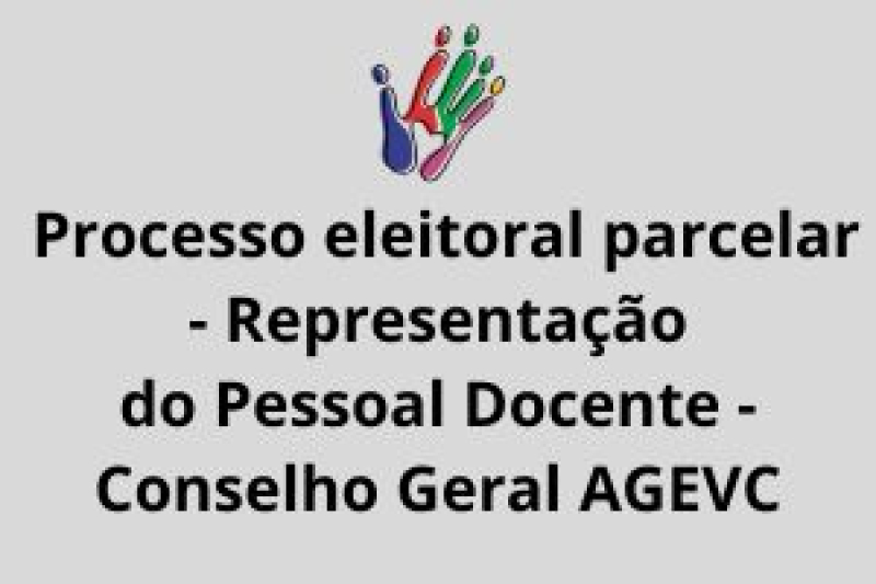 Processo eleitoral parcelar para perfazer a representação do Pessoal Docente no Conselho Geral do AGEVC 